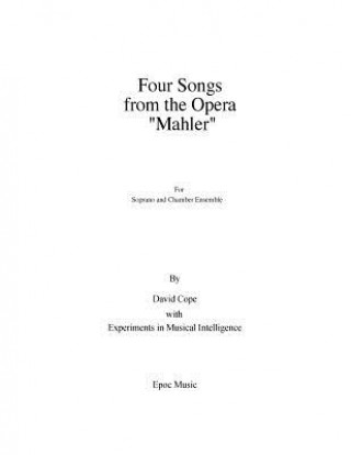 Kniha Four Songs from the Opera "Mahler": for soprano and chamber ensemble David Cope