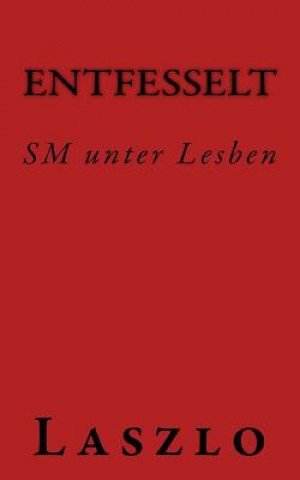 Kniha Entfesselt: SM unter Lesben Laszlo