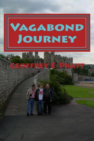 Kniha Vagabond Journey: Travels AcrossThe United Kingdom With My Father And Son Geoffrey E Pratt