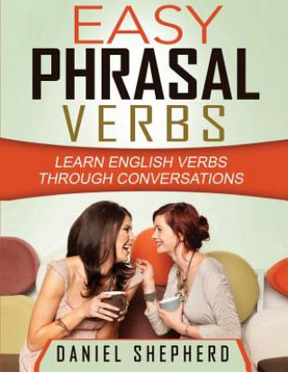 Książka Easy Phrasal Verbs: Learn English verbs through conversations MR Daniel S Shepherd Msc