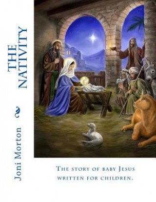 Carte The Nativity: The story of baby Jesus written for children. Joni Morton