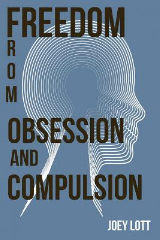 Kniha Freedom from Obsession and Compulsion Joey Lott