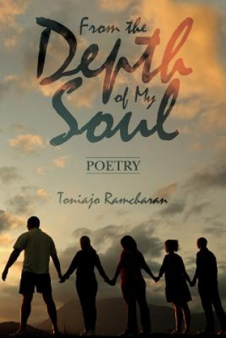 Carte From the Depth of My Soul: Poetry Toniajo Ramcharan