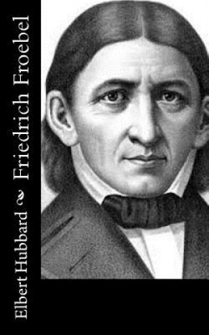 Könyv Friedrich Froebel Elbert Hubbard