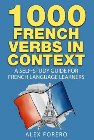 Kniha 1000 French Verbs in Context: A Self-Study Guide for French Language Learners (1000 Verb Lists in Context Book 2) MR Alex Forero