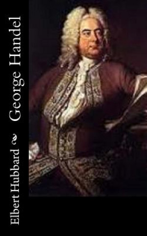 Kniha George Handel Elbert Hubbard