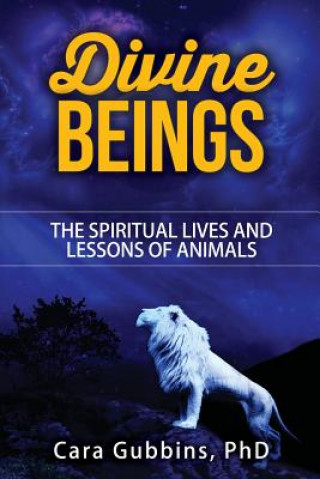 Książka Divine Beings: The Spiritual LIves and Lessons of Animals Cara M Gubbins Phd