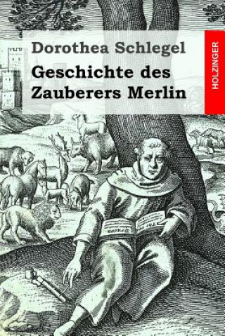 Książka Geschichte des Zauberers Merlin Dorothea Schlegel