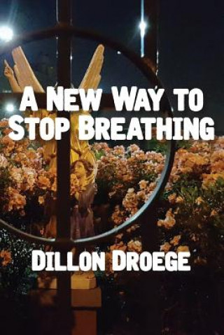 Knjiga A New Way to Stop Breathing Dillon Droege