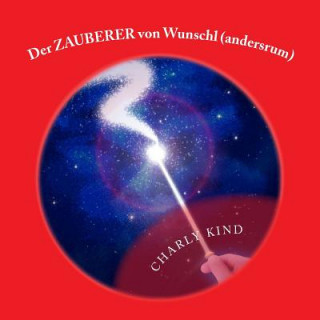 Книга Der ZAUBERER von Wunschl (andersrum): Schau mir auf den Mund Version Charly Kind