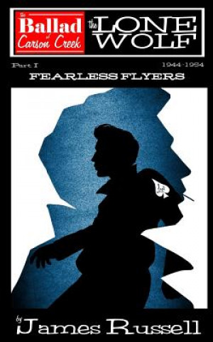 Carte The Ballad of Carson Creek - The Lone Wolf: Part 1: Fearless Flyers James Russell
