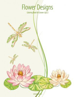 Könyv Flower Designs Coloring Book for Grown-Ups 3 Nick Snels