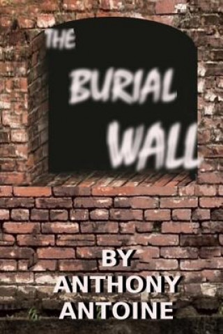 Knjiga The Burial Wall: Doomed Destiny Anthony Antoine