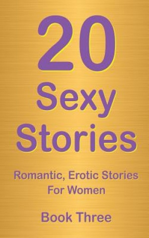 Kniha 20 Sexy Stories: Book Three: Romantic, Erotic Stories For Women Rory Richards