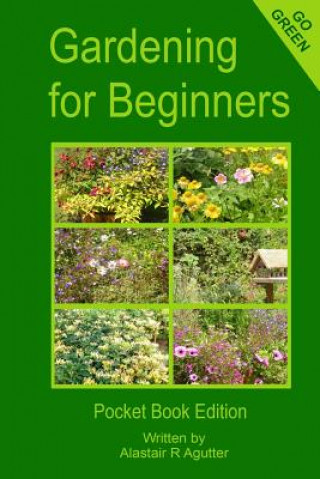 Kniha Gardening For Beginners: Pocket Book Edition MR Alastair R Agutter