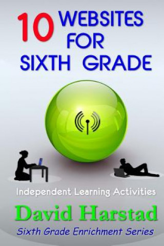 Kniha 10 Websites for Sixth Grade: Independent Learning Activities David Harstad
