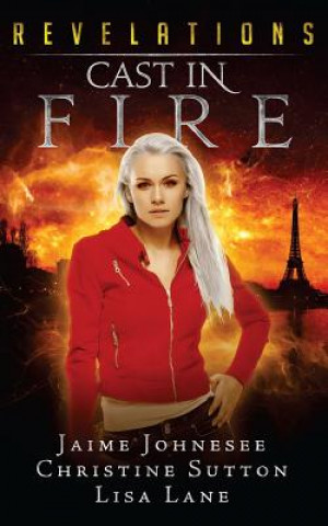 Könyv Revelations: Cast In Fire Jaime Johnesee