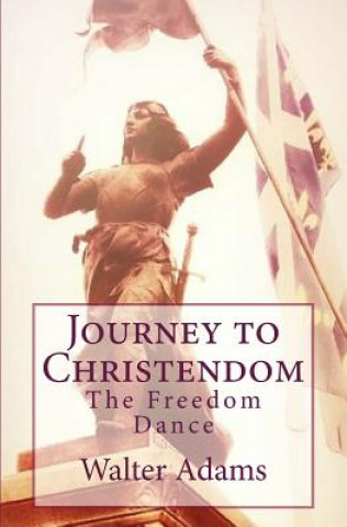Carte Journey to Christendom: The Freedom Dance Walter Adams
