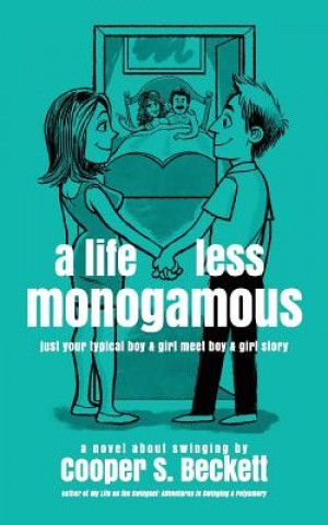 Knjiga A Life Less Monogamous: a novel about swinging Cooper S Beckett