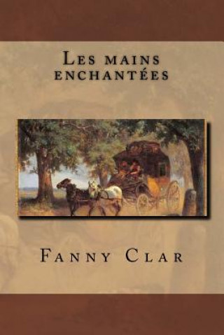 Kniha Les mains enchantees Mrs Fanny Clar