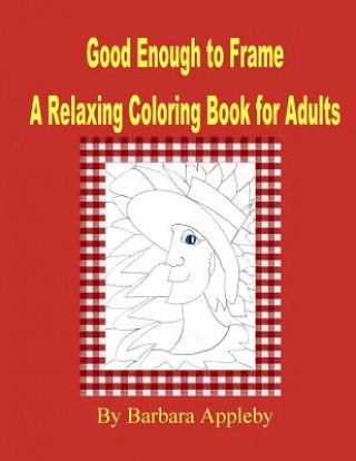 Kniha Good Enough to Frame: Relaxing Coloring Book for Adults Barbara Appleby