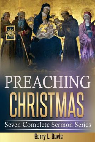 Könyv Preaching Christmas: Seven Complete Sermon Series Barry L Davis