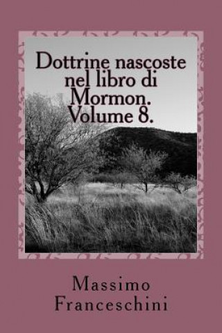 Könyv Dottrine nascoste nel libro di Mormon. Volume 8.: Ether ed il testamento di Moroni. Massimo Giuseppe Franceschini