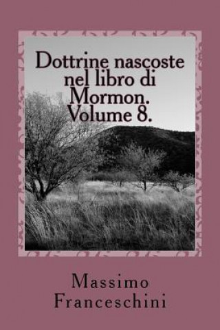 Libro Dottrine nascoste nel libro di Mormon. Volume 8.: Ether ed il testamento di Moroni. Massimo Giuseppe Franceschini