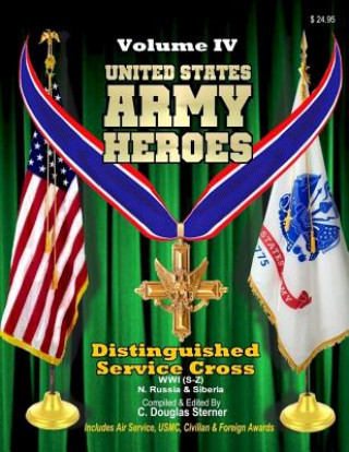 Kniha United States Army Heroes - Volume IV: Distinguished Service Cross (WWI S-Z) C Douglas Sterner