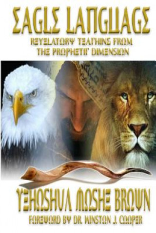 Książka Eagle Language: Revelatory Teaching From The Prophetic Dimension Yehoshua Moshe Brown