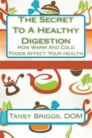 Livre The Secret To A Healthy Digestion: How Warm And Cold Foods Affect Your Health Tansy Briggs Dom