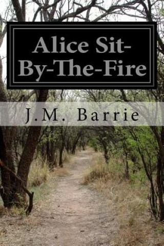 Kniha Alice Sit-By-The-Fire James Matthew Barrie