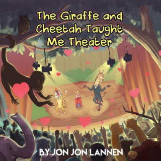 Kniha The Giraffe and Cheetah Taught Me Theater Jon Jon Lannen