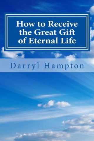 Carte How to receive the great gift of eternal Life: God is great only Darryl K Hampton