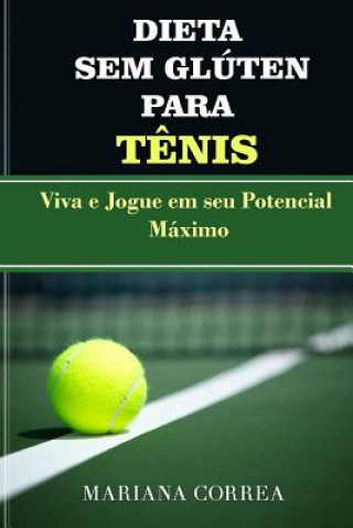 Kniha DIETA SEM GLUTEN Para TENIS: Viva e Jogue em seu Potencial Maximo Mariana Correa