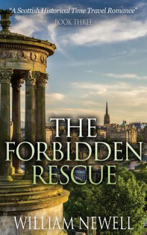 Kniha Romance: The Forbidden Rescue: A Scottish Historical Time Travel Romance William Newell