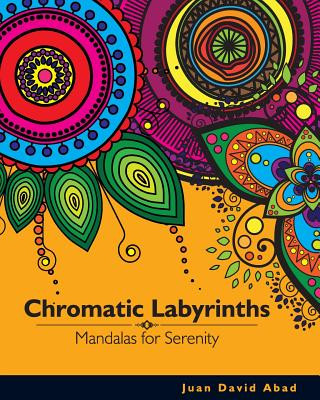 Libro Chromatic Labyrinths Mandalas for Serenity: Mandalas for Serenity and Mindfulness Juan D Abad