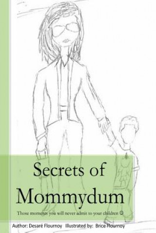 Kniha Secrets of Mommydum: Those moments you will never admit to your children Desare Flournoy