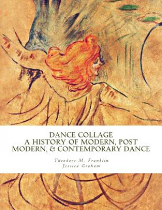 Kniha Dance Collage: A History of Modern, Post Modern, & Contemporary Dance Theodore Michael Franklin