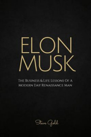 Knjiga Elon Musk: The Business & Life Lessons Of A Modern Day Renaissance Man Steve Gold