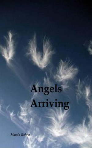 Carte Angels Arriving: A Family Journey Marcia a Rohrer