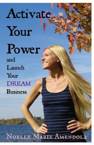 Carte Activate Your Power and Launch Your DREAM Business Noelle Marie Amendola
