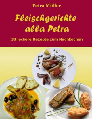 Kniha Fleischgerichte alla Petra: 33 leckere Rezepte zum Nachkochen Petra Muller