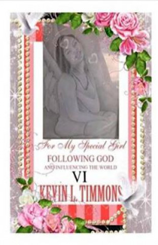 Kniha VI For my special girl following God and influencing the world VI Kevin L Timmons