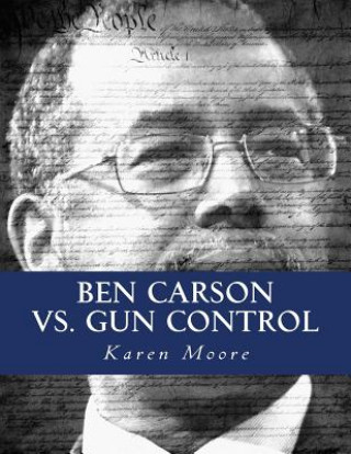 Carte Ben Carson vs. Gun Control: Fighting The Good Fight Karen J Moore