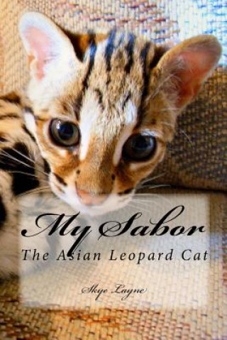 Книга My Sabor: The Asian Leopard Cat Skye Layne