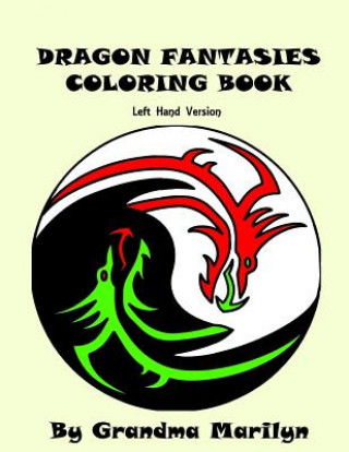 Книга Dragon Fantasies Coloring Book: Left Hand Version Grandma Marilyn