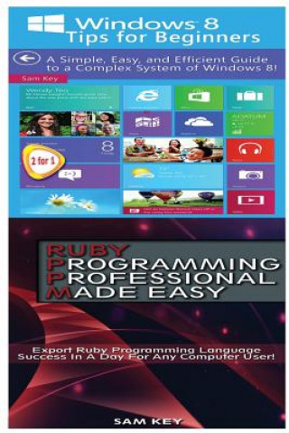 Carte Windows 8 Tips for Beginners & Ruby Programming Professional Made Easy Sam Key