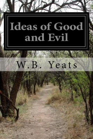 Kniha Ideas of Good and Evil W B Yeats