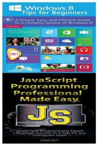 Knjiga Windows 8 Tips for Beginners & JavaScript Professional Programming Made Easy Sam Key